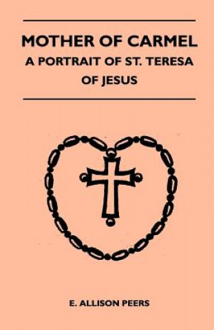 Книга Mother Of Carmel - A Portrait Of St. Teresa Of Jesus E. Allison Peers