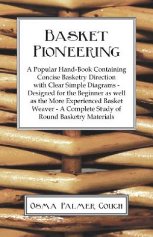 Könyv Basket Pioneering - A Popular Hand-Book Containing Concise Basketry Direction With Clear Simple Diagrams - Designed For The Beinner As Well As The Mor Osma Palmer Couch