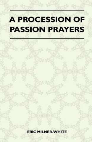Könyv Procession Of Passion Prayers Eric Milner-White