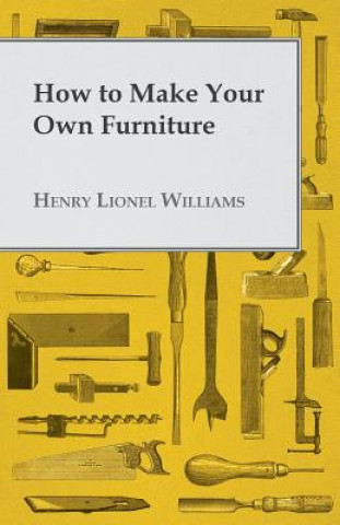 Könyv How to Make Your Own Furniture Henry Lionel Williams