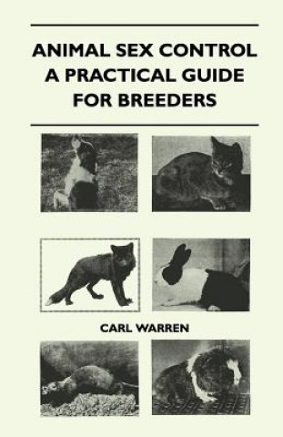 Книга Animal Sex Control - A Practical Guide For Breeders Carl Warren