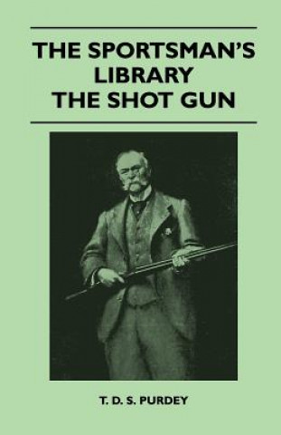 Book The Sportsman's Library - The Shot Gun T. D. S. Purdey