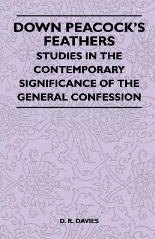 Buch Down Peacock's Feathers - Studies In The Contemporary Significance Of The General Confession D. R. Davies