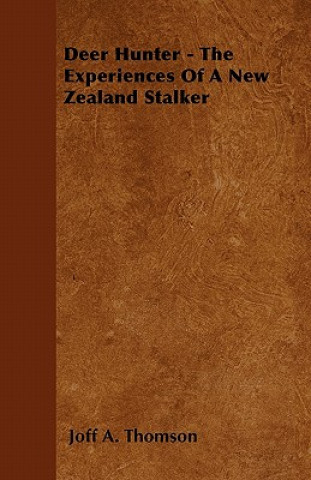 Carte Deer Hunter - The Experiences Of A New Zealand Stalker Joff A. Thomson