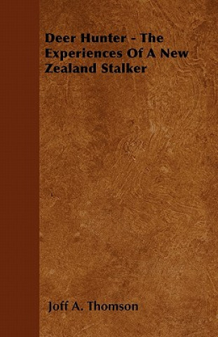 Buch Deer Hunter - The Experiences Of A New Zealand Stalker Joff A. Thomson