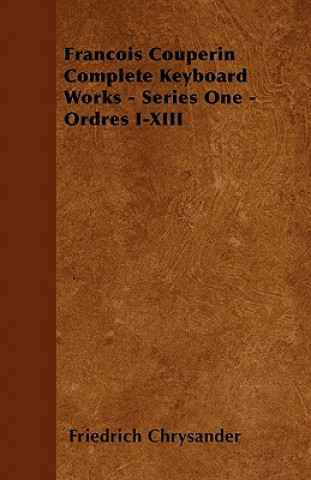 Книга Francois Couperin Complete Keyboard Works - Series One - Ordres I-XIII Friedrich Chrysander