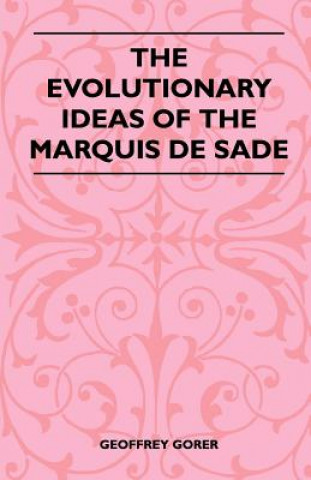 Carte The Evolutionary Ideas Of The Marquis De Sade Geoffrey Gorer