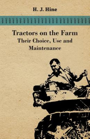 Книга Tractors On The Farm - Their Choice, Use And Maintenance H. J. Hine