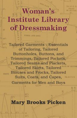 Książka Woman's Institute Library Of Dressmaking - Tailored Garments - Essentials Of Tailoring, Tailored Buttonholes, Buttons, And Trimmings, Tailored Pockets Mary Brooks Picken