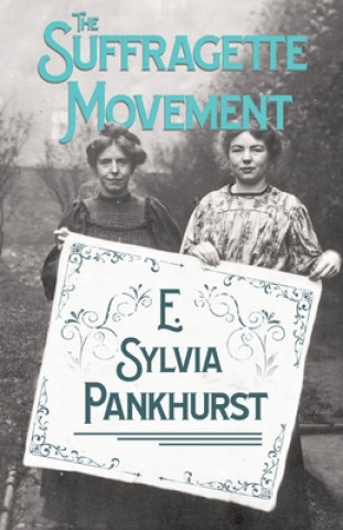 Книга Suffragette Movement - An Intimate Account Of Persons And Ideals E. Sylvia Pankhurst