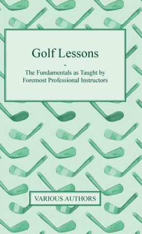 Kniha Golf Lessons - The Fundamentals as Taught by Foremost Professional Instructors Various