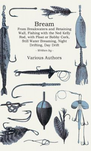 Kniha Bream - From Breakwaters And Retaining Wall, Fishing With The Ned Kelly Rod, With Float Or Bobby Cork, Still Water Breaming, Night Drifting, Day Drift Various (selected by the Federation of Children's Book Groups)