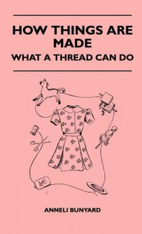 Könyv How Things Are Made - What A Thread Can Do Anneli Bunyard