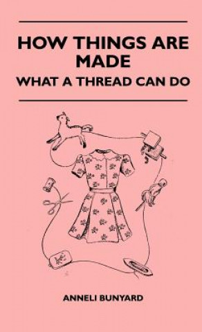 Książka How Things Are Made - What A Thread Can Do Anneli Bunyard