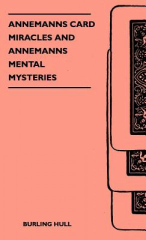 Könyv Annemanns Card Miracles And Annemanns Mental Mysteries Burling Hull