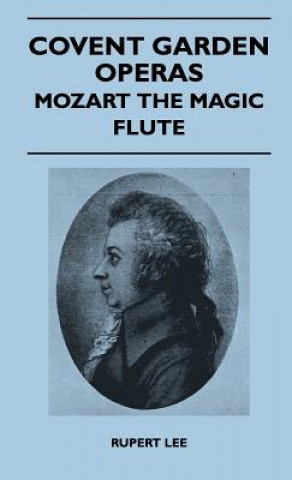 Kniha Covent Garden Operas - Mozart The Magic Flute Rupert Lee