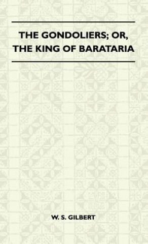 Könyv The Gondoliers; Or, the King of Barataria William Schwenck Gilbert