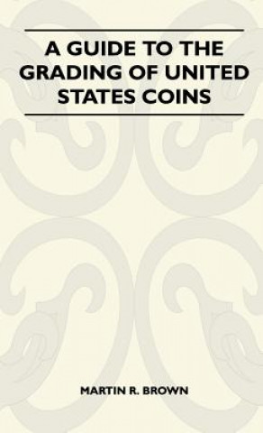 Kniha A Guide To The Grading Of United States Coins Martin R. Brown