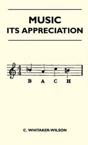 Kniha Music - Its Appreciation C. Whitaker-Wilson