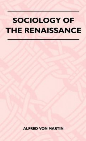 Kniha Sociology Of The Renaissance Alfred Von Martin