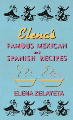 Könyv Elena's Famous Mexican And Spanish Recipes Elena Zelayeta