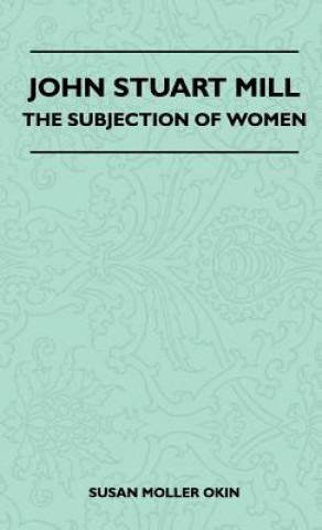 Książka John Stuart Mill - The Subjection Of Women Susan Moller Okin