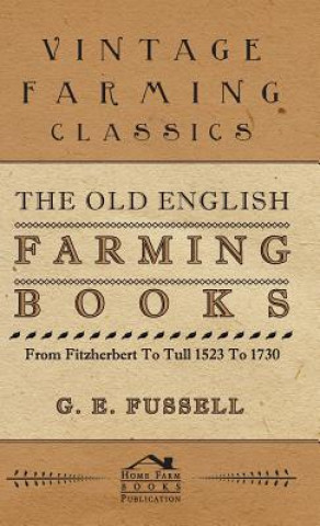 Kniha Old English Farming Books From Fitzherbert To Tull 1523 To 1730 G. E. Fussell