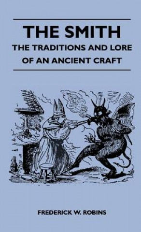 Kniha The Smith - The Traditions And Lore Of An Ancient Craft Frederick W. Robins