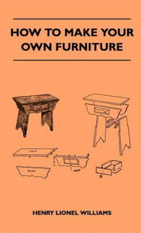 Könyv How To Make Your Own Furniture Henry Lionel Williams