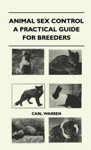 Knjiga Animal Sex Control - A Practical Guide For Breeders Carl Warren