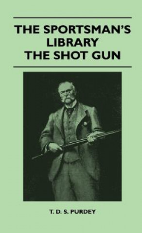 Book The Sportsman's Library - The Shot Gun T. D. S. Purdey