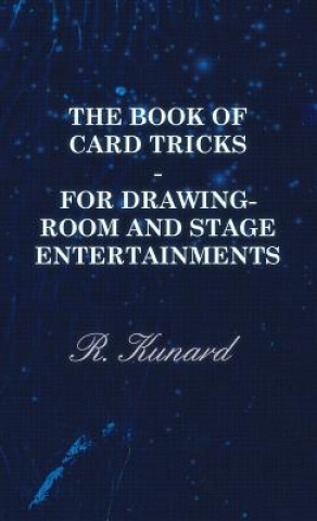 Knjiga Book Of Card Tricks - For Drawing-Room And Stage Entertainments R. Kunard