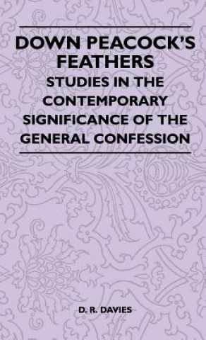 Książka Down Peacock's Feathers - Studies In The Contemporary Significance Of The General Confession D. R. Davies