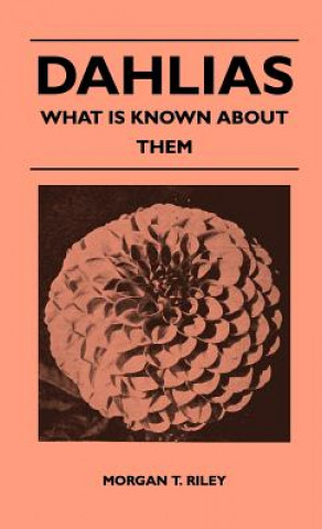 Livre Dahlias - What Is Known About Them Morgan T. Riley