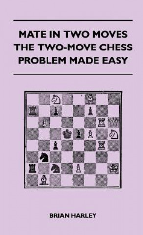 Carte Mate In Two Moves - The Two-Move Chess Problem Made Easy Brian Harley