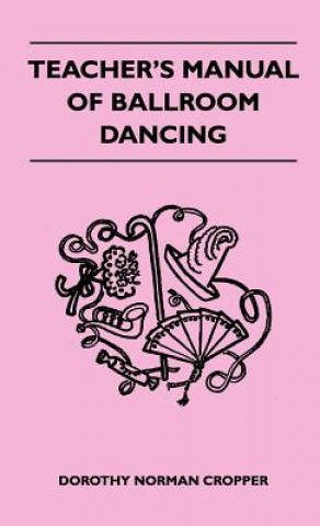 Kniha Teacher's Manual Of Ballroom Dancing Dorothy Norman Cropper