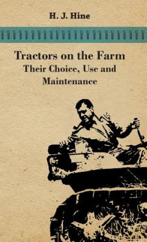Carte Tractors On The Farm - Their Choice, Use And Maintenance H. J. Hine