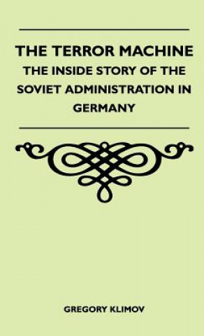 Kniha The Terror Machine - The Inside Story Of The Soviet Administration In Germany Gregory Klimov