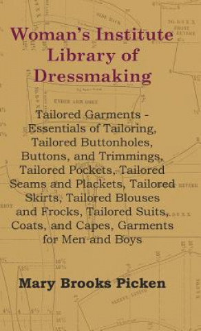 Könyv Woman's Institute Library Of Dressmaking - Tailored Garments - Essentials Of Tailoring, Tailored Buttonholes, Buttons, And Trimmings, Tailored Pockets Mary Brooks Picken