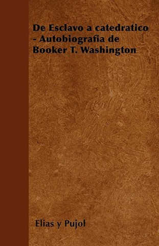 Book de Esclavo a Catedratico - Autobiografia de Booker T. Washington Elias y. Pujol