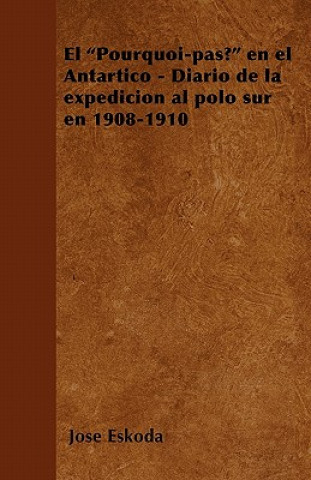 Kniha El "Pourquoi-pas?" en el Antártico - Diario de la expedición al polo sur en 1908-1910 José Eskoda