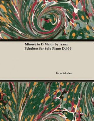 Kniha Minuet in D Major By Franz Schubert For Solo Piano D.366 Franz Schubert