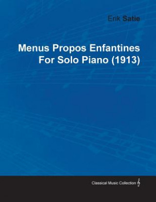 Книга Menus Propos Enfantines By Erik Satie For Solo Piano (1913) Erik Satie