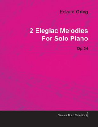 Carte 2 Elegiac Melodies By Edvard Grieg For Solo Piano Op.34 Edvard Grieg