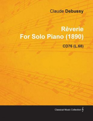 Könyv Reverie By Claude Debussy For Solo Piano (1890) CD76 (L.68) Claude Debussy