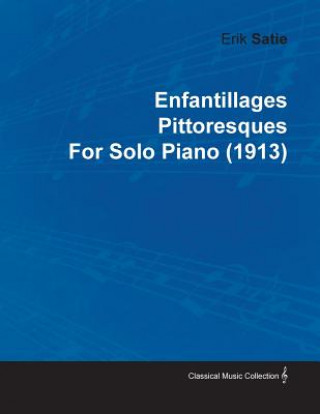 Könyv Enfantillages Pittoresques By Erik Satie For Solo Piano (1913) Erik Satie