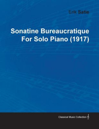 Книга Sonatine Bureaucratique By Erik Satie For Solo Piano (1917) Erik Satie
