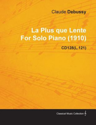 Libro Plus Que Lente By Claude Debussy For Solo Piano (1910) CD128(L.121) Claude Debussy