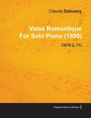 Kniha Valse Romantique By Claude Debussy For Solo Piano (1890) CD79 (L.71) Claude Debussy