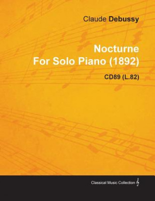 Könyv Nocturne By Claude Debussy For Solo Piano (1892) CD89 (L.82) Claude Debussy